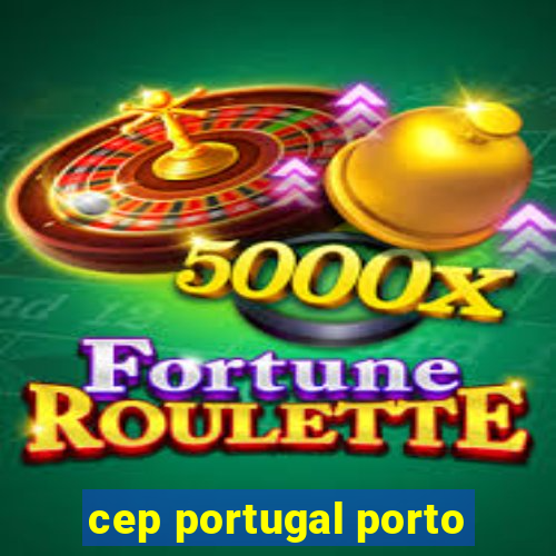 cep portugal porto